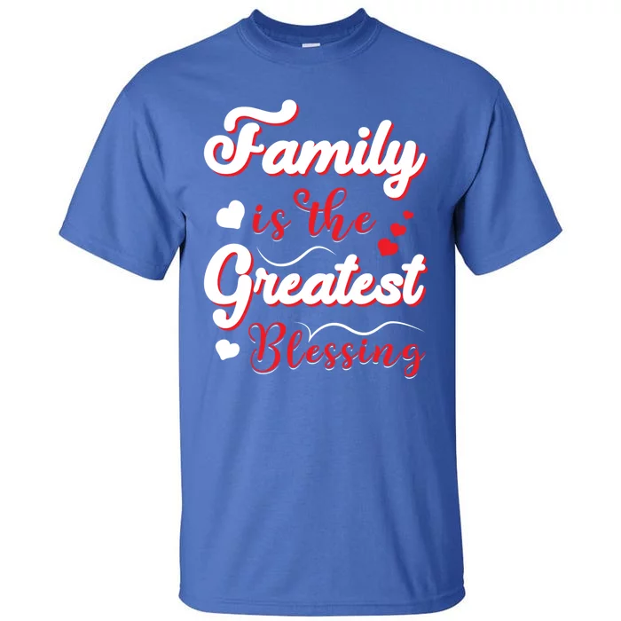 Family Is The Greatest Blessing Meaningful Gift Tall T-Shirt