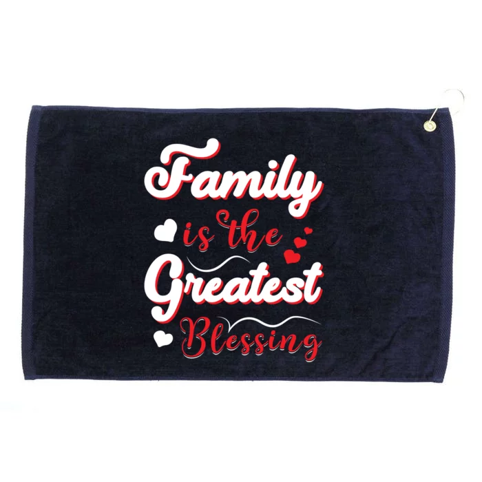 Family Is The Greatest Blessing Meaningful Gift Grommeted Golf Towel