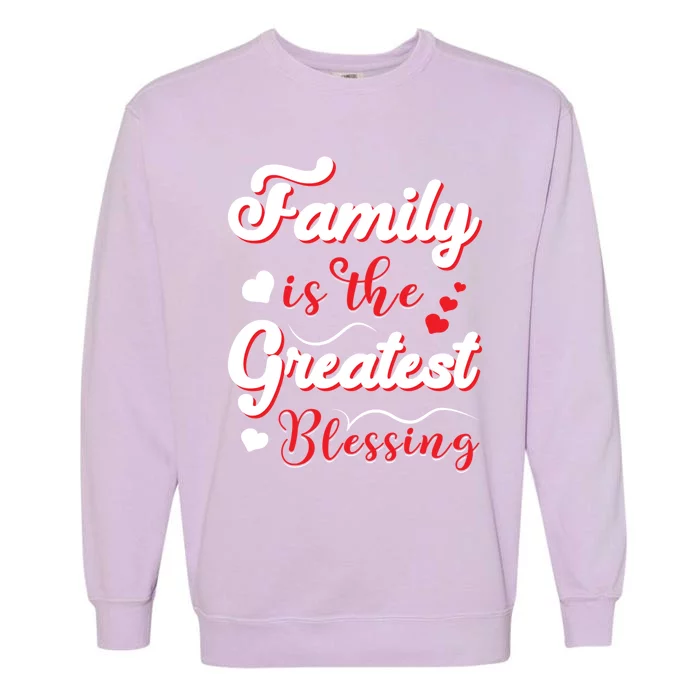 Family Is The Greatest Blessing Meaningful Gift Garment-Dyed Sweatshirt