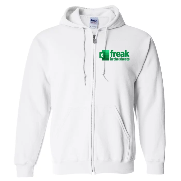 Freak In The Excel Sheets Funny Gift Full Zip Hoodie