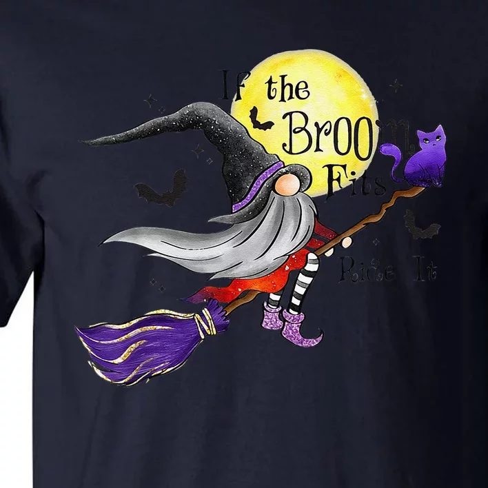 Funny If The Broom Fits Ride It Halloween Gnomies Spooky Tall T-Shirt