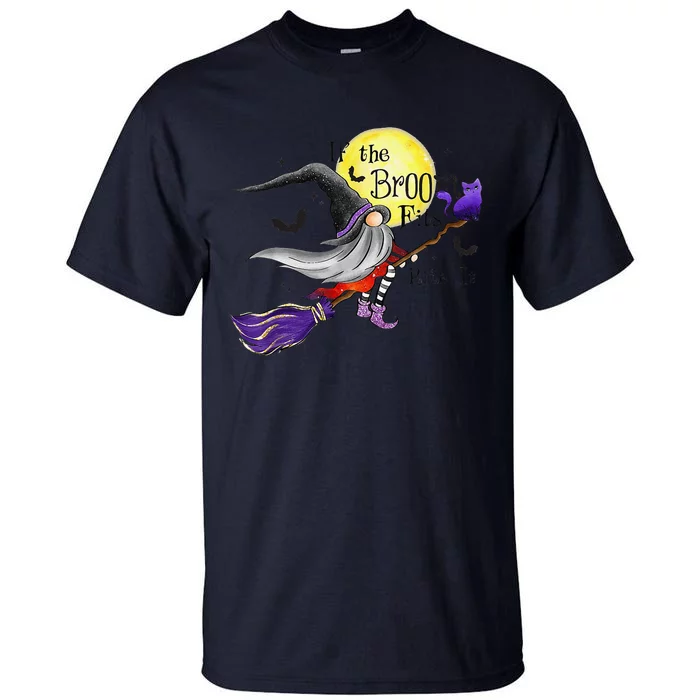 Funny If The Broom Fits Ride It Halloween Gnomies Spooky Tall T-Shirt