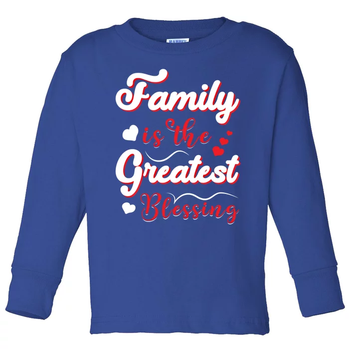 Family Is The Greatest Blessing Great Gift Toddler Long Sleeve Shirt