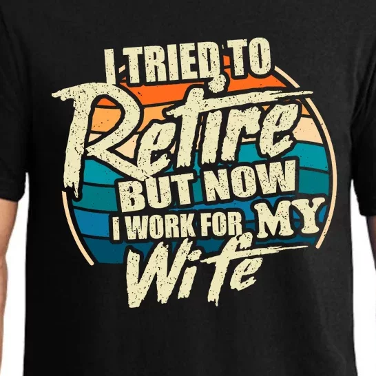 Funny I Tried To Retire But Now I Work For My Wife Pajama Set