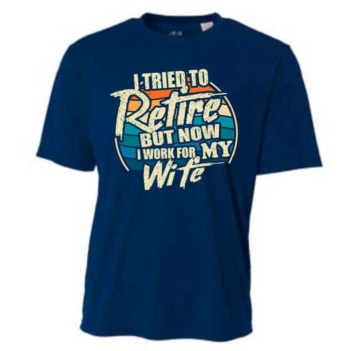 Funny I Tried To Retire But Now I Work For My Wife Cooling Performance Crew T-Shirt