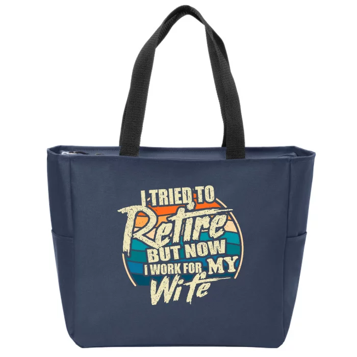 Funny I Tried To Retire But Now I Work For My Wife Zip Tote Bag