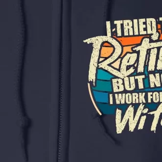 Funny I Tried To Retire But Now I Work For My Wife Full Zip Hoodie