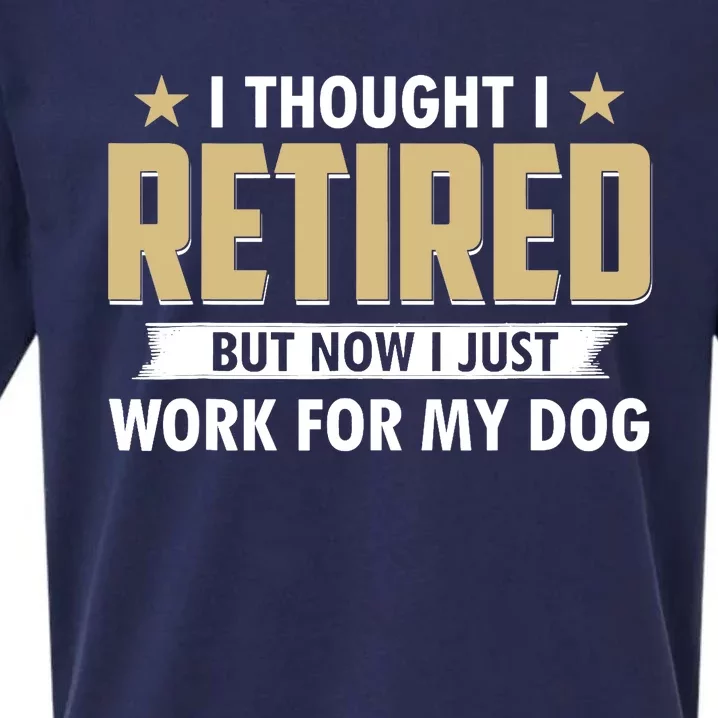 Funny I Thought I Retired But Now I Just Work For My Dog Sueded Cloud Jersey T-Shirt