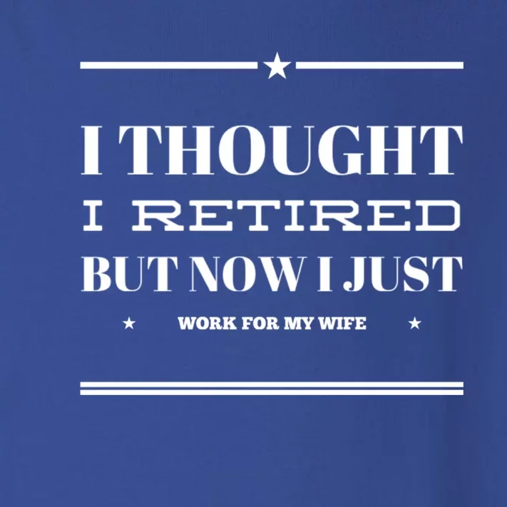 Funny I Thought I Retired But Now I Just Work For My Wife Gift Toddler Long Sleeve Shirt