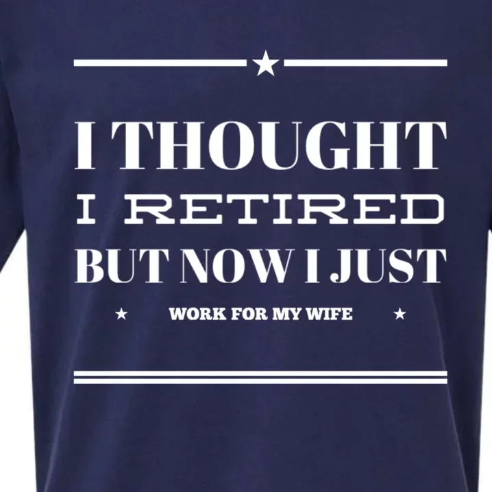 Funny I Thought I Retired But Now I Just Work For My Wife Gift Sueded Cloud Jersey T-Shirt