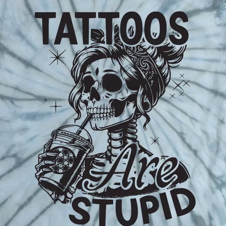 Funny Ink Tattoo Quote Tattoos Are Stupid Tie-Dye T-Shirt