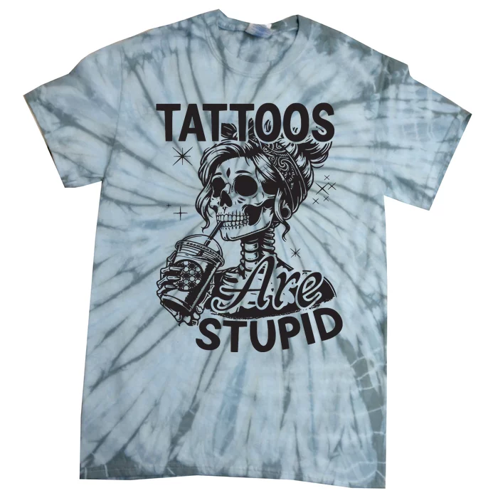 Funny Ink Tattoo Quote Tattoos Are Stupid Tie-Dye T-Shirt