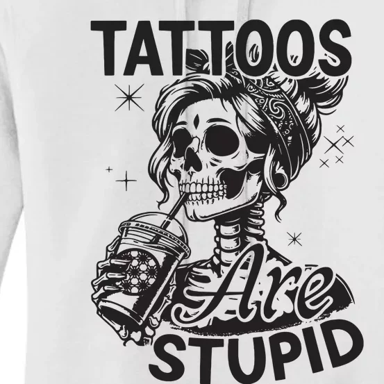 Funny Ink Tattoo Quote Tattoos Are Stupid Women's Pullover Hoodie