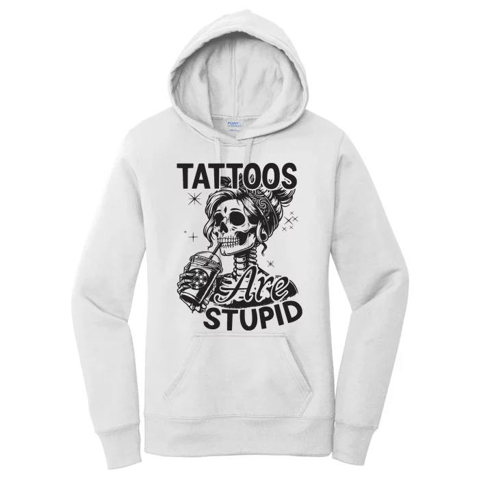 Funny Ink Tattoo Quote Tattoos Are Stupid Women's Pullover Hoodie