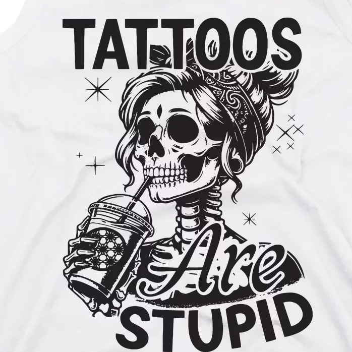 Funny Ink Tattoo Quote Tattoos Are Stupid Tank Top