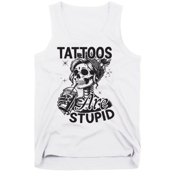 Funny Ink Tattoo Quote Tattoos Are Stupid Tank Top