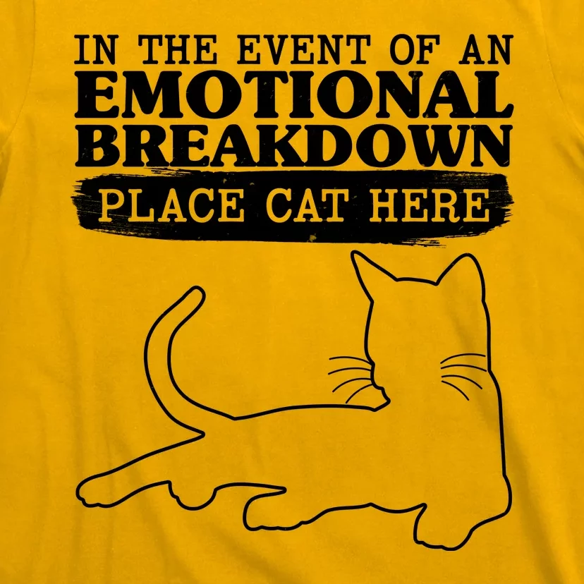 Funny In The Event Of An Emotional Breakdown Place Cat Here T-Shirt