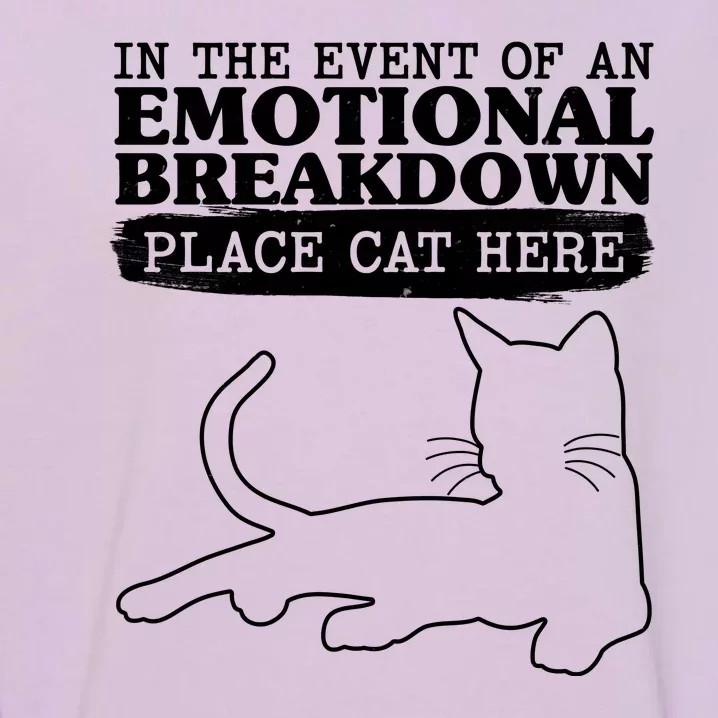 Funny In The Event Of An Emotional Breakdown Place Cat Here Garment-Dyed Sweatshirt