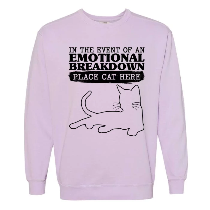 Funny In The Event Of An Emotional Breakdown Place Cat Here Garment-Dyed Sweatshirt