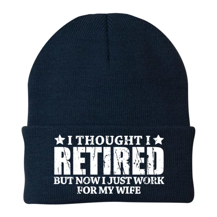 Funny I Thought I Retired But Now I Just Work For My Wife Cool Gift Knit Cap Winter Beanie