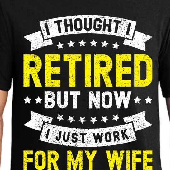 Funny I Thought I Retired But Now I Just Work For My Wife Cool Gift Pajama Set