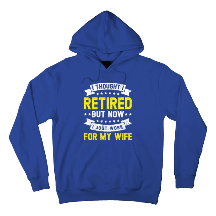 Funny I Thought I Retired But Now I Just Work For My Wife Cool Gift Hoodie