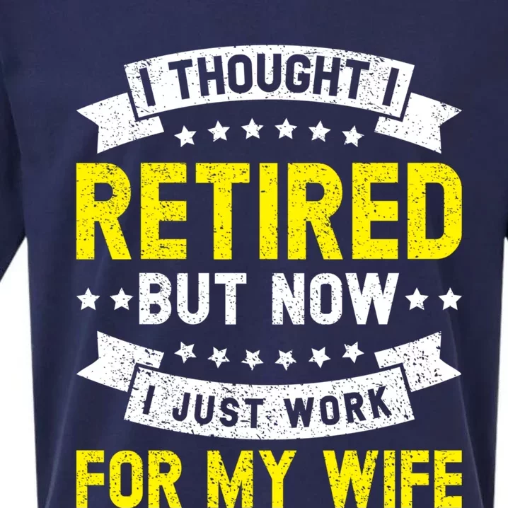 Funny I Thought I Retired But Now I Just Work For My Wife Cool Gift Sueded Cloud Jersey T-Shirt