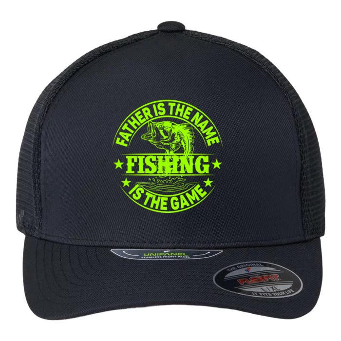 Father Is The Name Fishing Is The Game Flexfit Unipanel Trucker Cap