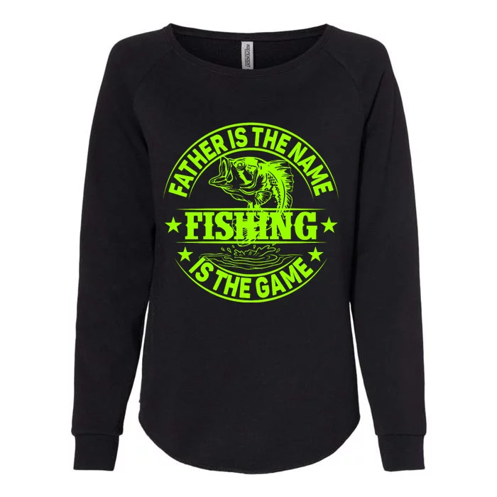 Father Is The Name Fishing Is The Game Womens California Wash Sweatshirt