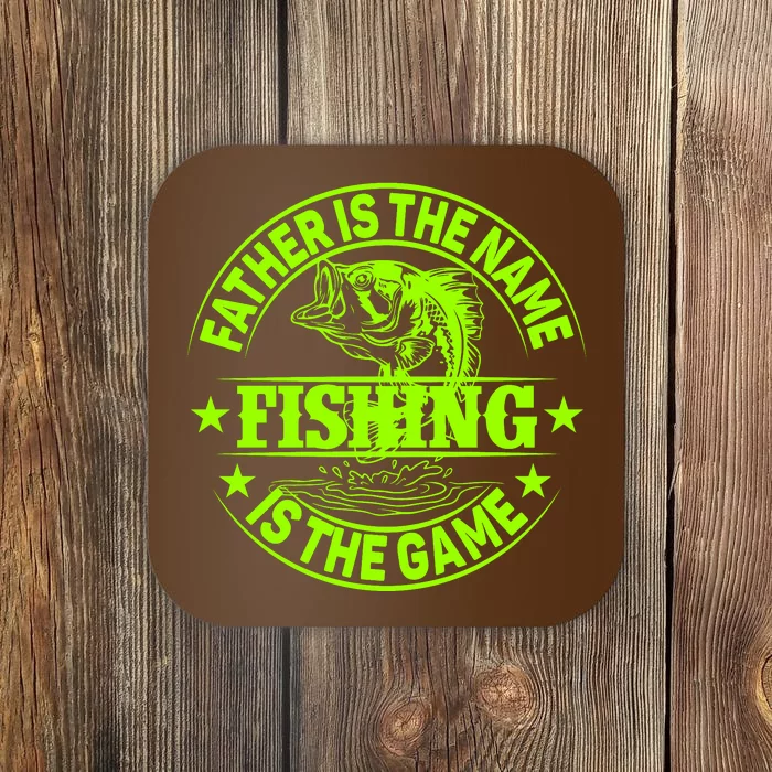 Father Is The Name Fishing Is The Game Coaster