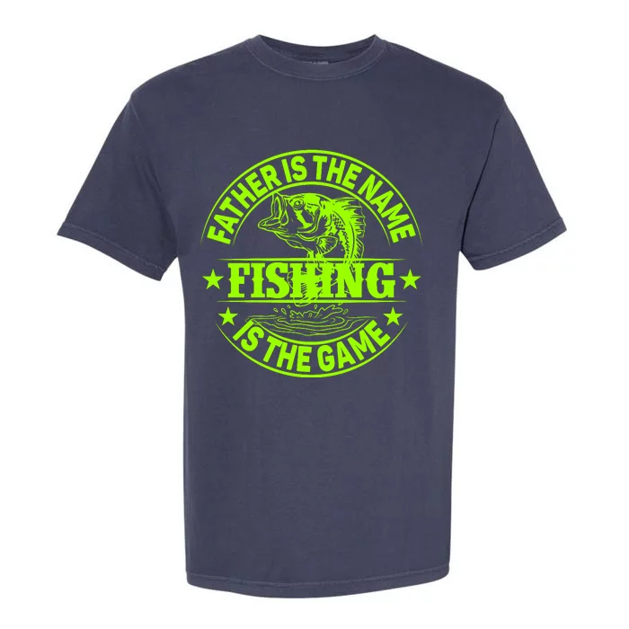 Father Is The Name Fishing Is The Game Garment-Dyed Heavyweight T-Shirt