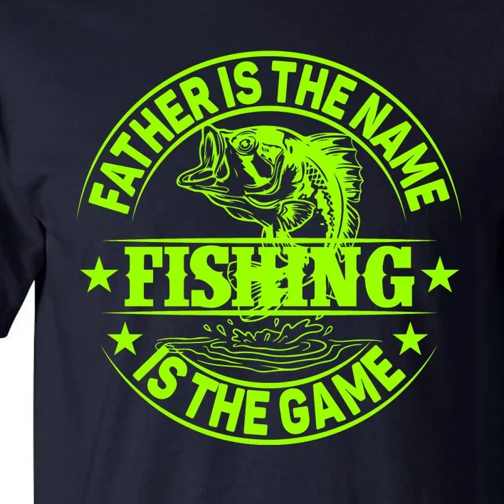 Father Is The Name Fishing Is The Game Tall T-Shirt