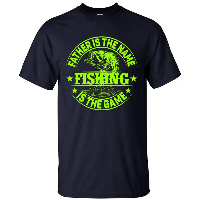 Father Is The Name Fishing Is The Game Tall T-Shirt