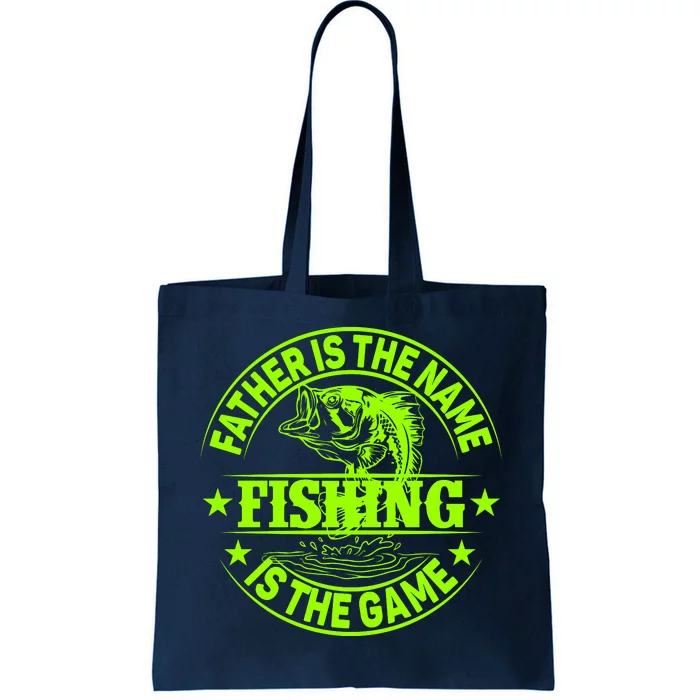 Father Is The Name Fishing Is The Game Tote Bag