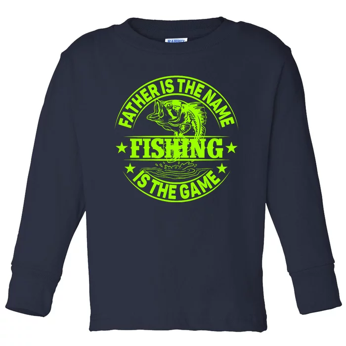 Father Is The Name Fishing Is The Game Toddler Long Sleeve Shirt