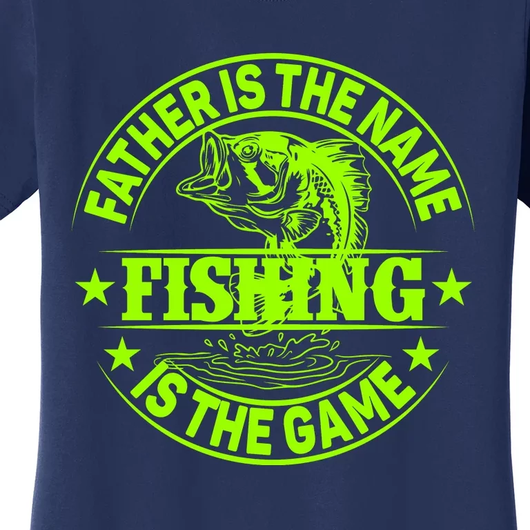 Father Is The Name Fishing Is The Game Women's T-Shirt