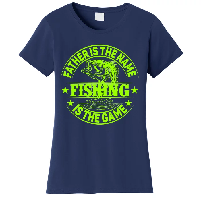 Father Is The Name Fishing Is The Game Women's T-Shirt