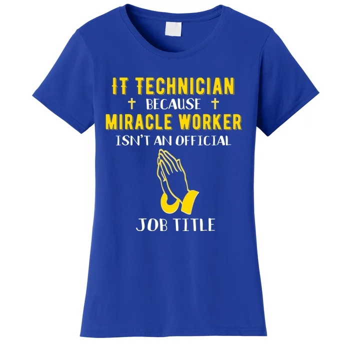 Funny It Technician Because Miracle Worker Isn't A Job Title Gift Women's T-Shirt