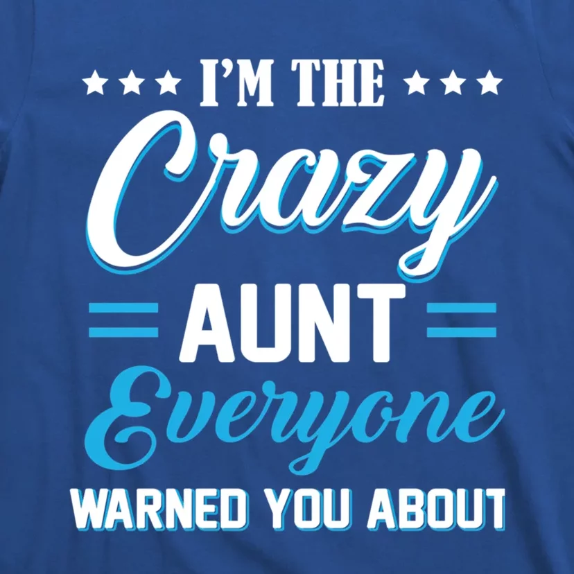 Funny I'm The Crazy Aunt Everyone Warned You About Gift T-Shirt