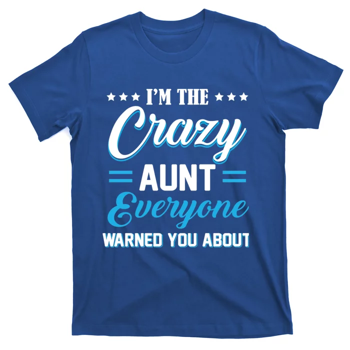 Funny I'm The Crazy Aunt Everyone Warned You About Gift T-Shirt