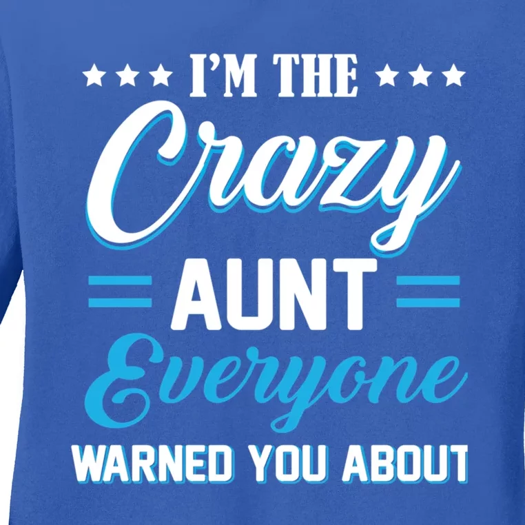 Funny I'm The Crazy Aunt Everyone Warned You About Gift Ladies Long Sleeve Shirt