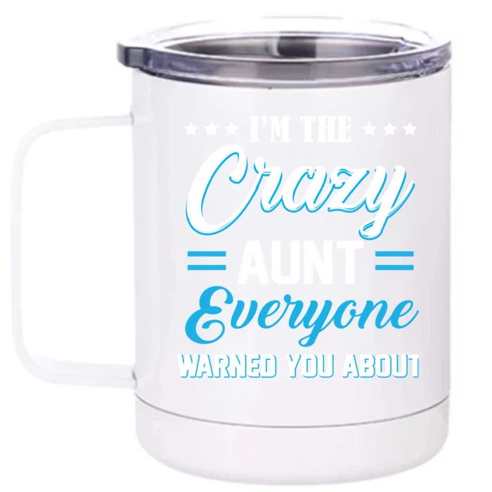 Funny I'm The Crazy Aunt Everyone Warned You About Gift Front & Back 12oz Stainless Steel Tumbler Cup