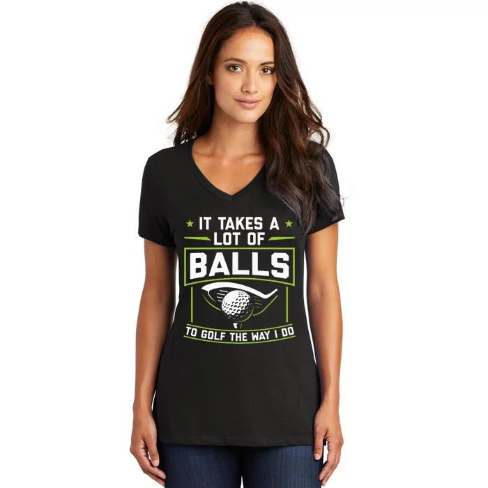 funny i takes a lot of balls to golf the way i do Women's V-Neck T-Shirt