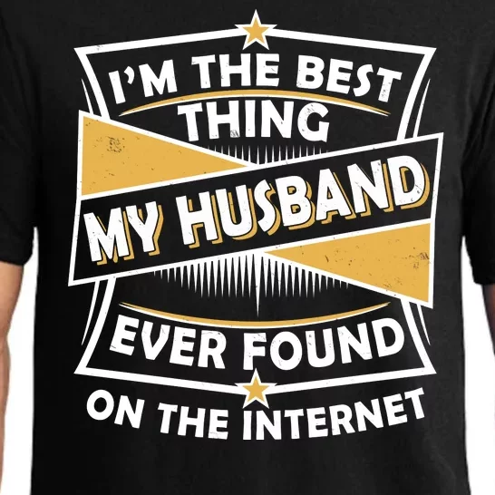 Funny I'm The Best Thing My Husband Ever Found On The Internet Pajama Set