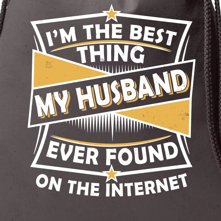 Funny I'm The Best Thing My Husband Ever Found On The Internet Drawstring Bag