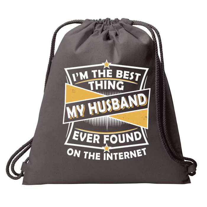 Funny I'm The Best Thing My Husband Ever Found On The Internet Drawstring Bag