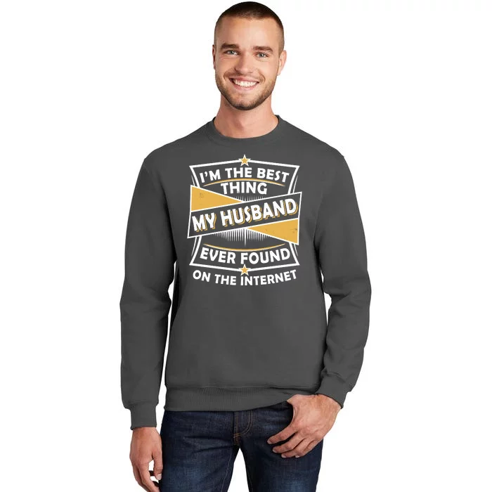 Funny I'm The Best Thing My Husband Ever Found On The Internet Tall Sweatshirt