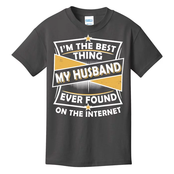 Funny I'm The Best Thing My Husband Ever Found On The Internet Kids T-Shirt