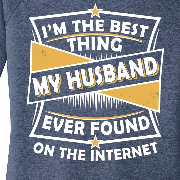 Funny I'm The Best Thing My Husband Ever Found On The Internet Women's Perfect Tri Tunic Long Sleeve Shirt