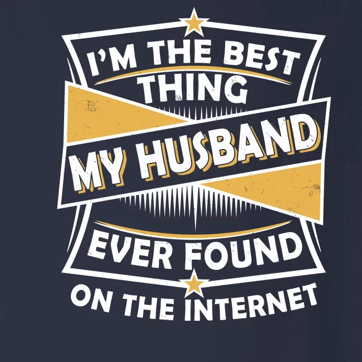 Funny I'm The Best Thing My Husband Ever Found On The Internet Toddler Long Sleeve Shirt